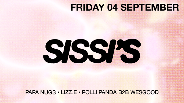 Sissi's Friday with lizz.e, Papa Nugs, Polli Panda b2b Wesgood